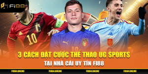 3 Cách Đặt Cược Thể Thao UG Sports Tại Nhà Cái Uy Tín Fi88